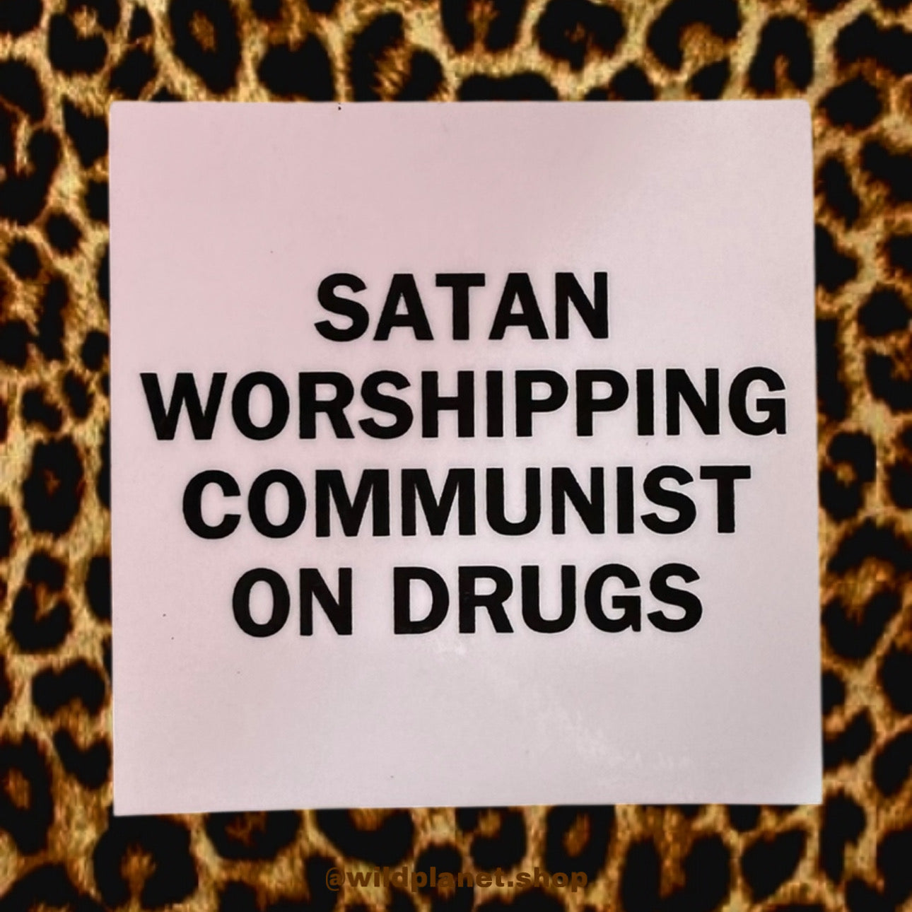 Sticker 2.5” x 2.5” white with black font square sticker “Satan worshipping communist on drugs”