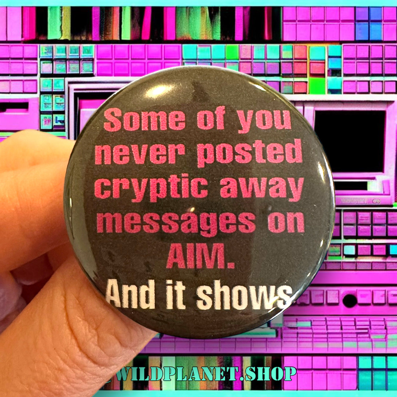 Millennial Humor Buttons “And it shows” Choose One
