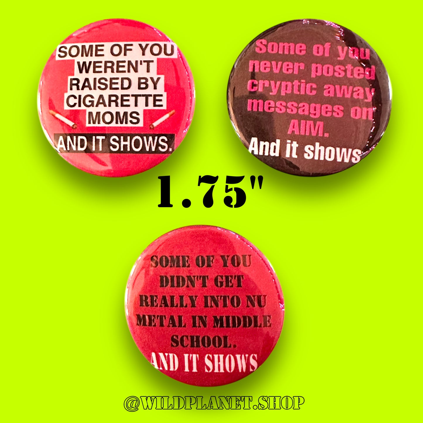 Millennial Humor Buttons “And it shows” Choose One