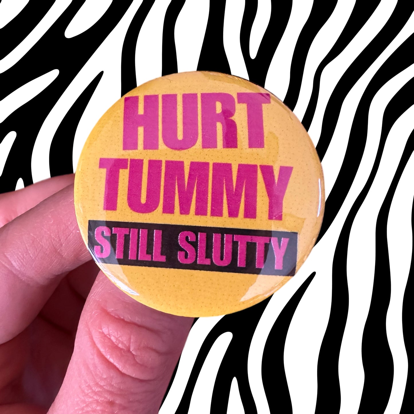 Hurt Tummy Still Slutty Button 1.75” Funny IBS hotties