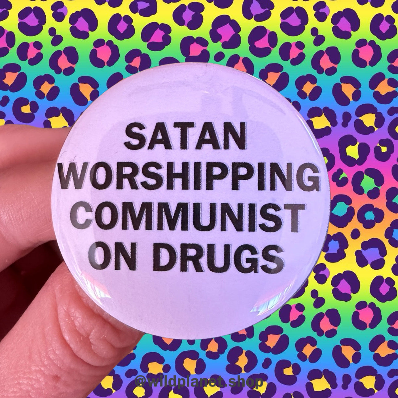 Button 1.75” Badge for Satan worshippers, anti capitalist sluts, and non believers