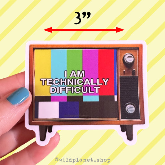 Sticker 3” old retro tv that says “I am technically difficult”