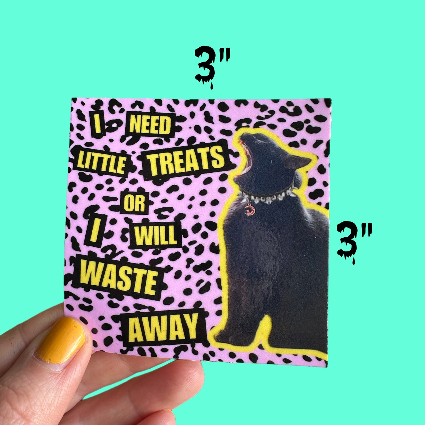 Sticker 3"x3" "I need little treats or I will waste away" Black Cat