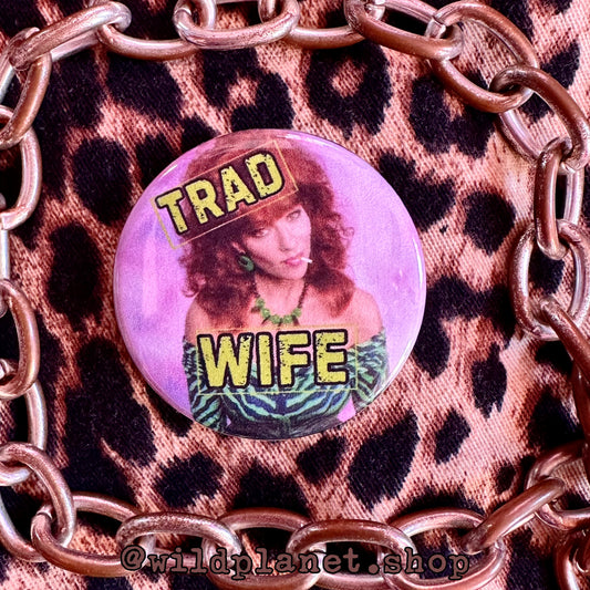 Peg Bundy Trad Wife Button Badge 1.75” diameter