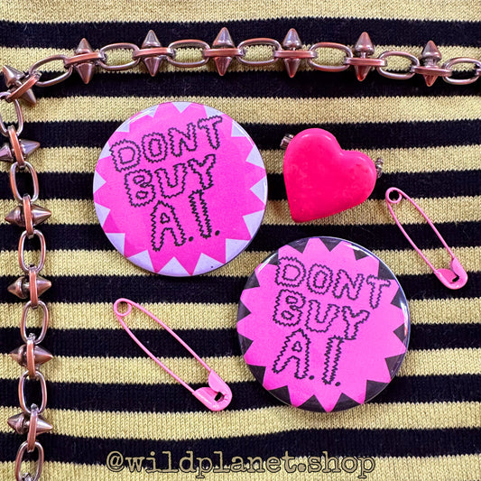 Don’t Buy A.I. Button Bade Lapel Pin 1.75” Diameter