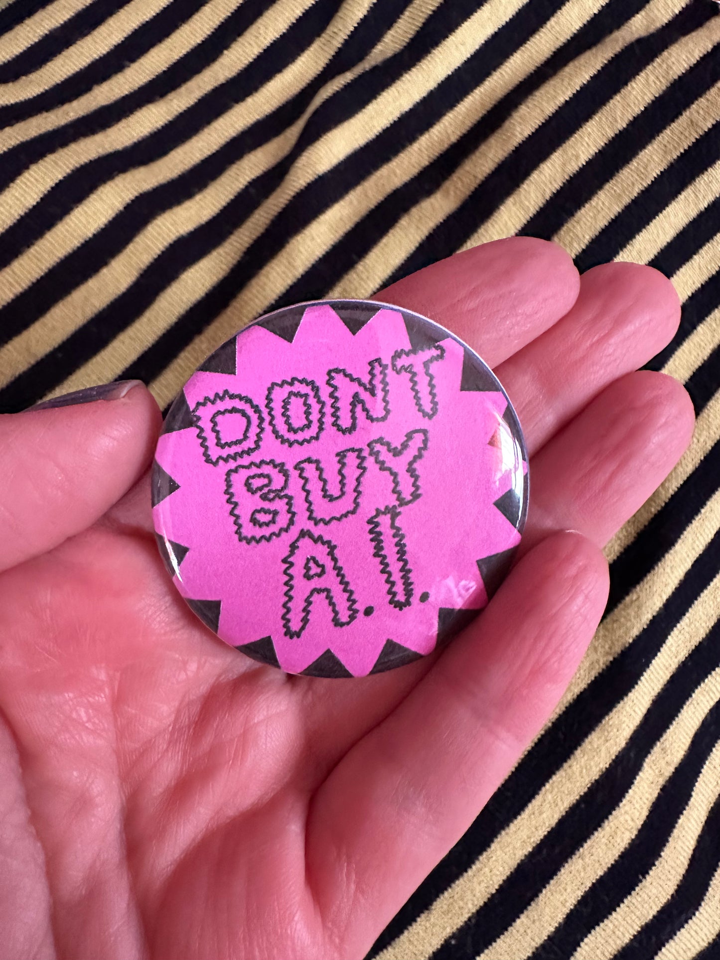Don’t Buy A.I. Button Bade Lapel Pin 1.75” Diameter