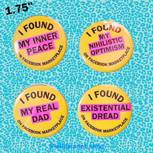 Button “I found my (…) on Facebook marketplace” nihilism, existentialism, inner peace 1.75” Badge