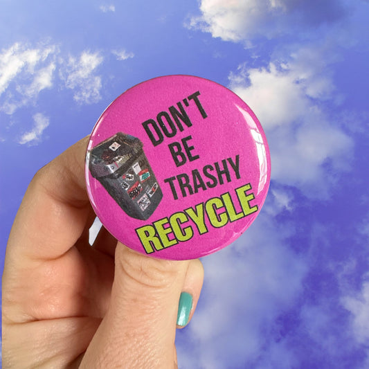 Don’t be Trashy Recycle Button Green Eco Handmade