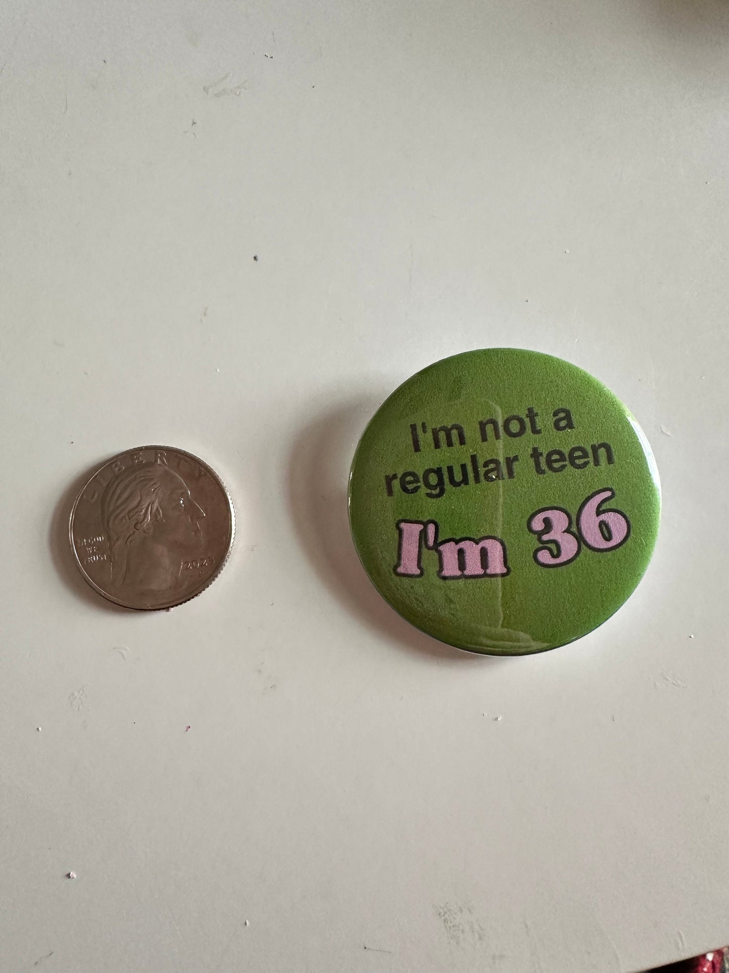 Button: “I’m not a regular teen, I’m 36” Funny Kitsch Punk