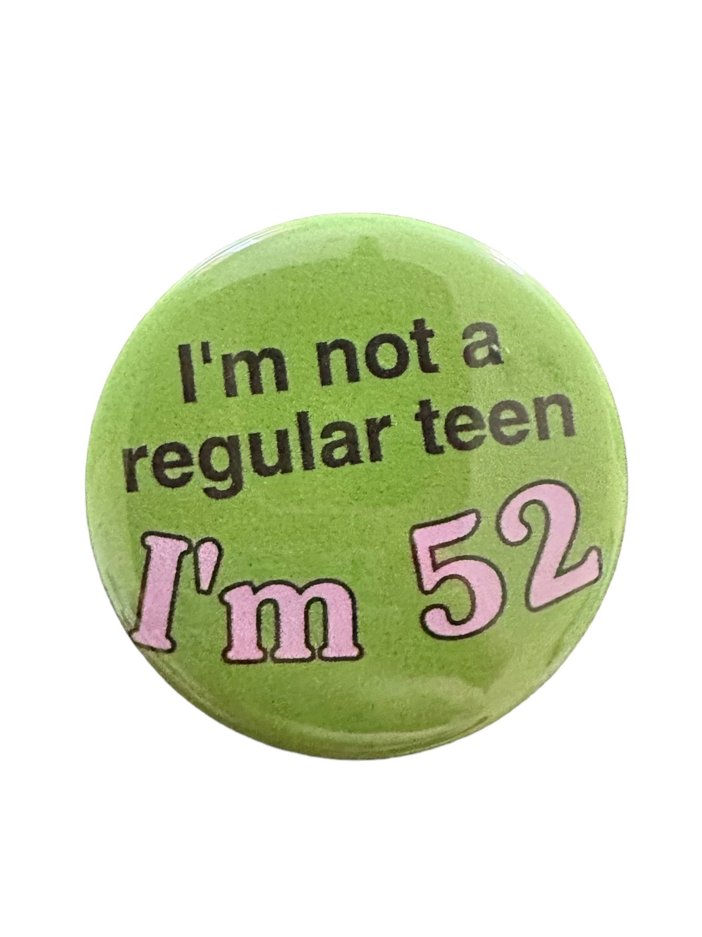 Button: “I’m not a regular teen, I’m 36” Funny Kitsch Punk