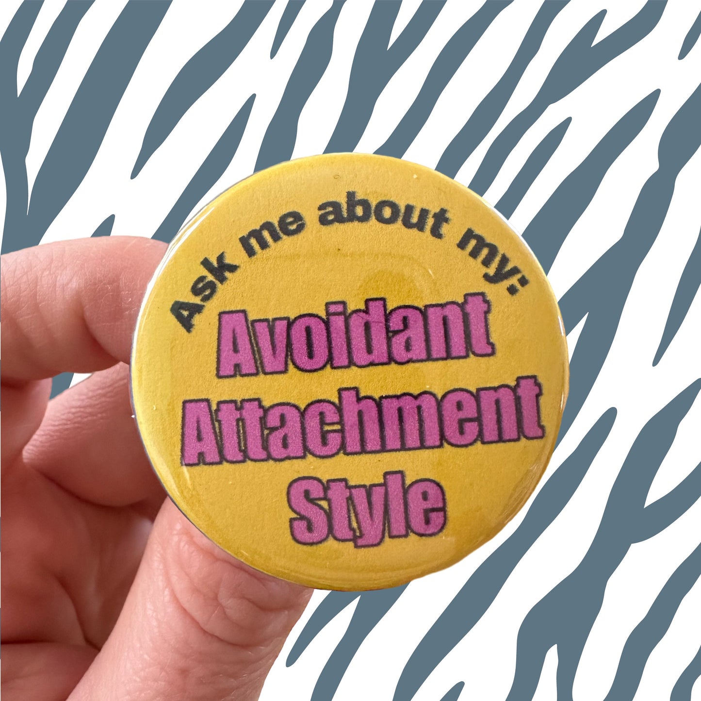 Handmade Buttons “Ask Me About My [  ] Attachment Style” Anxious or Avoidant Funny Love Language Cute